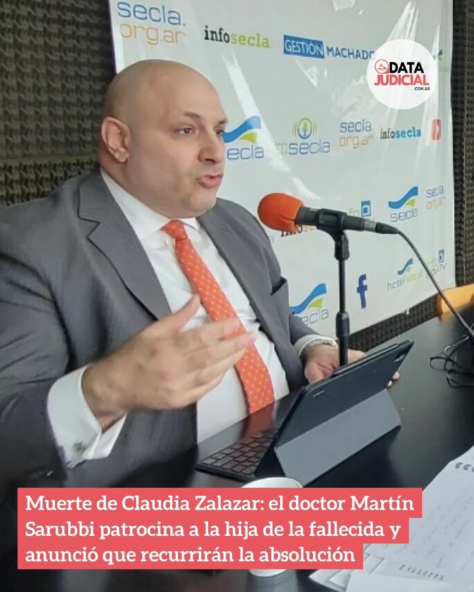 Muerte de Claudia Zalazar: el doctor Martin Sarubbi patrocina a la hija de la fallecida y anunció que recurrirán la absolución